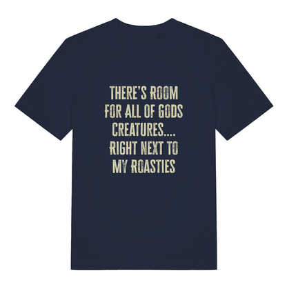 Navy There's Room For All Of Gods Creatures funny slogan t-shirt showing distressed “THERE’S ROOM FOR ALL OF GODS CREATURES…. RIGHT NEXT TO MY ROASTIES” slogan  