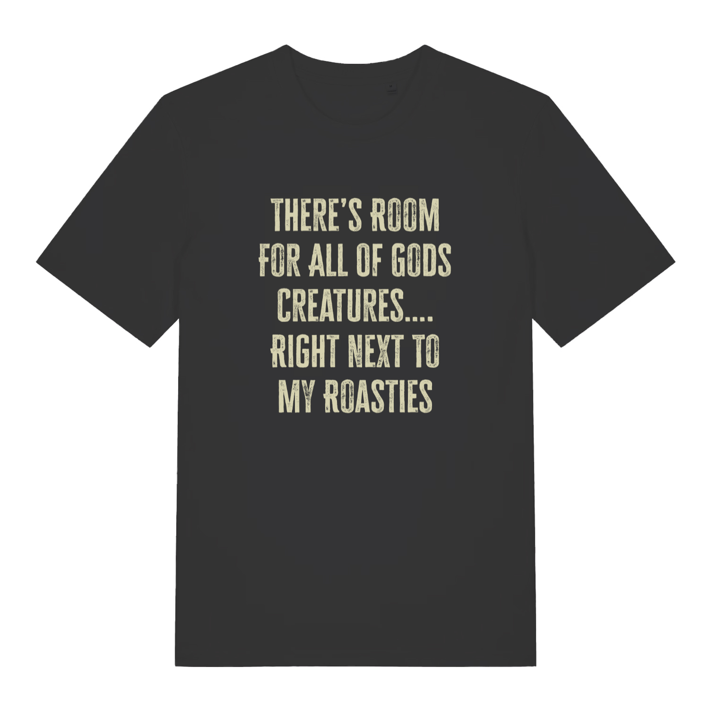 Black women's There's Room For All Of Gods Creatures funny slogan t-shirt with distressed cream “THERE’S ROOM FOR ALL OF GODS CREATURES…. RIGHT NEXT TO MY ROASTIES” text  