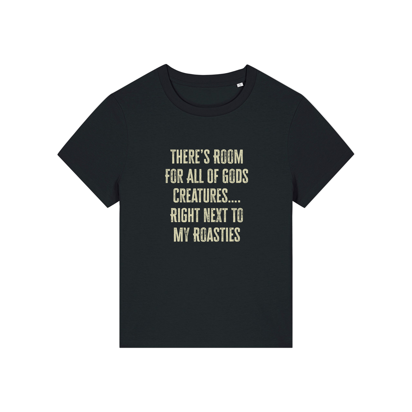 black funny slogan t-shirt that reads 'there's room for all of gods creatures .. right next to my roasties'