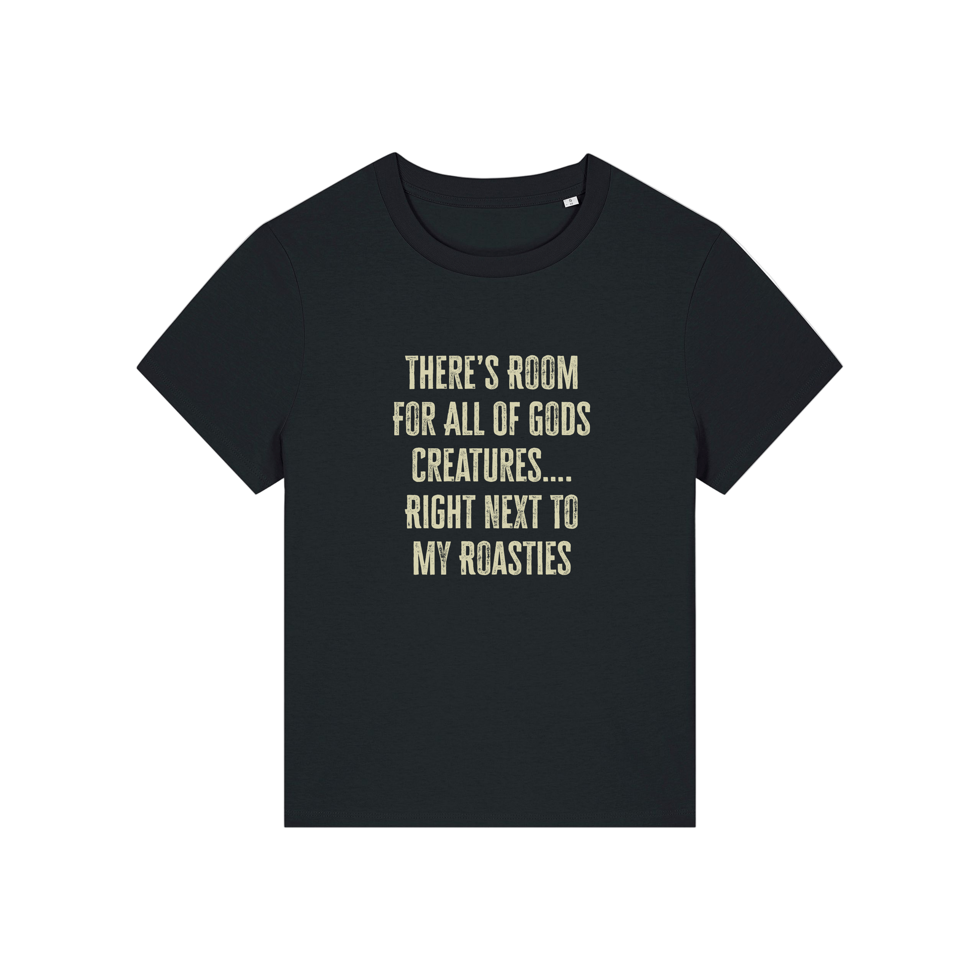black funny slogan t-shirt that reads 'there's room for all of gods creatures .. right next to my roasties'