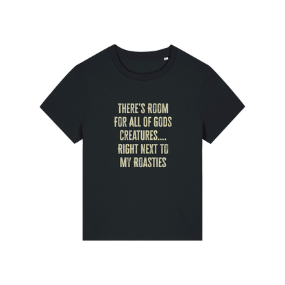 black funny slogan t-shirt that reads 'there's room for all of gods creatures .. right next to my roasties'