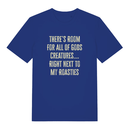 Blue women's There's Room For All Of Gods Creatures funny slogan t-shirt featuring classic distressed “THERE’S ROOM FOR ALL OF GODS CREATURES…. RIGHT NEXT TO MY ROASTIES” lettering  