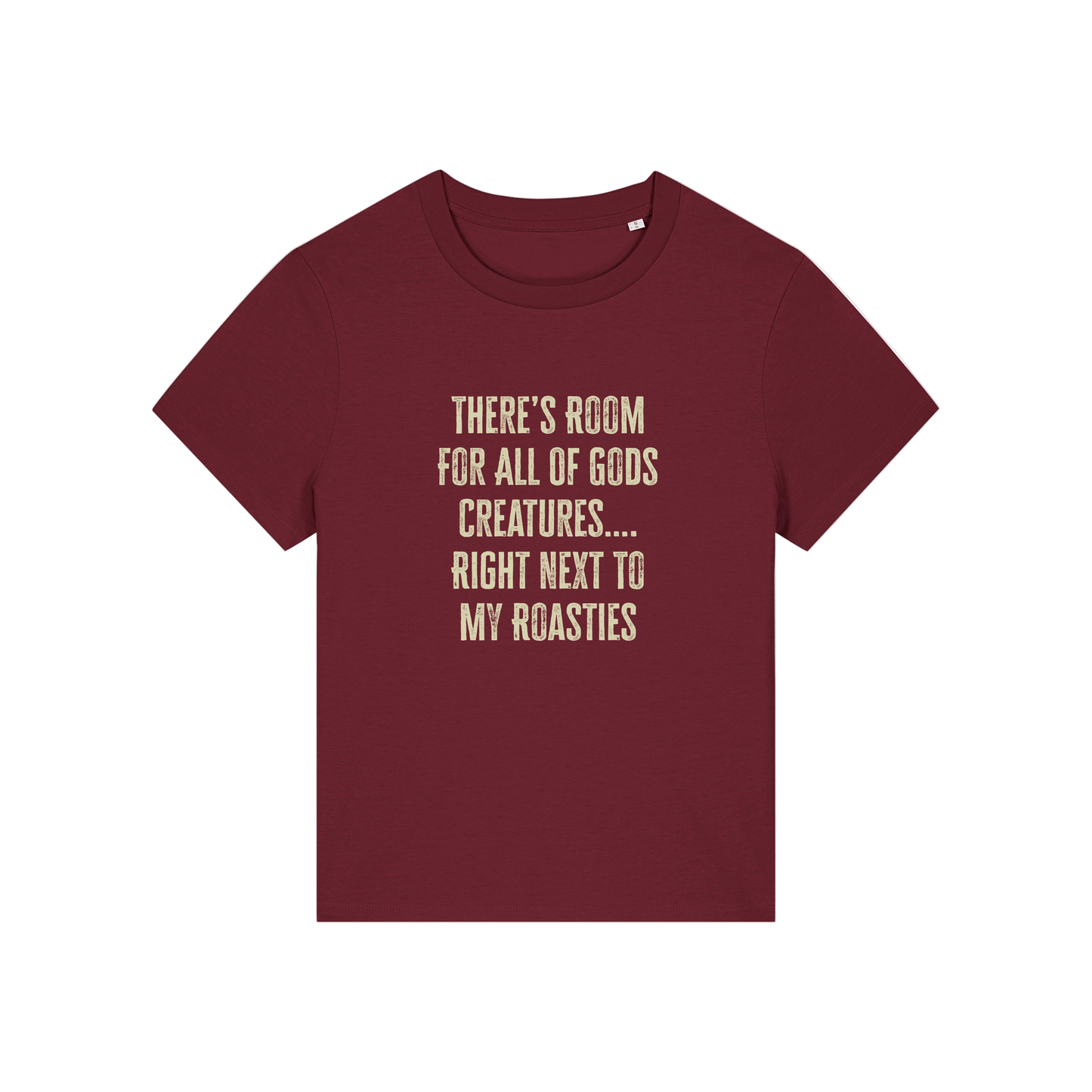 burgundy funny slogan t-shirt that reads 'there's room for all of gods creatures .. right next to my roasties'
