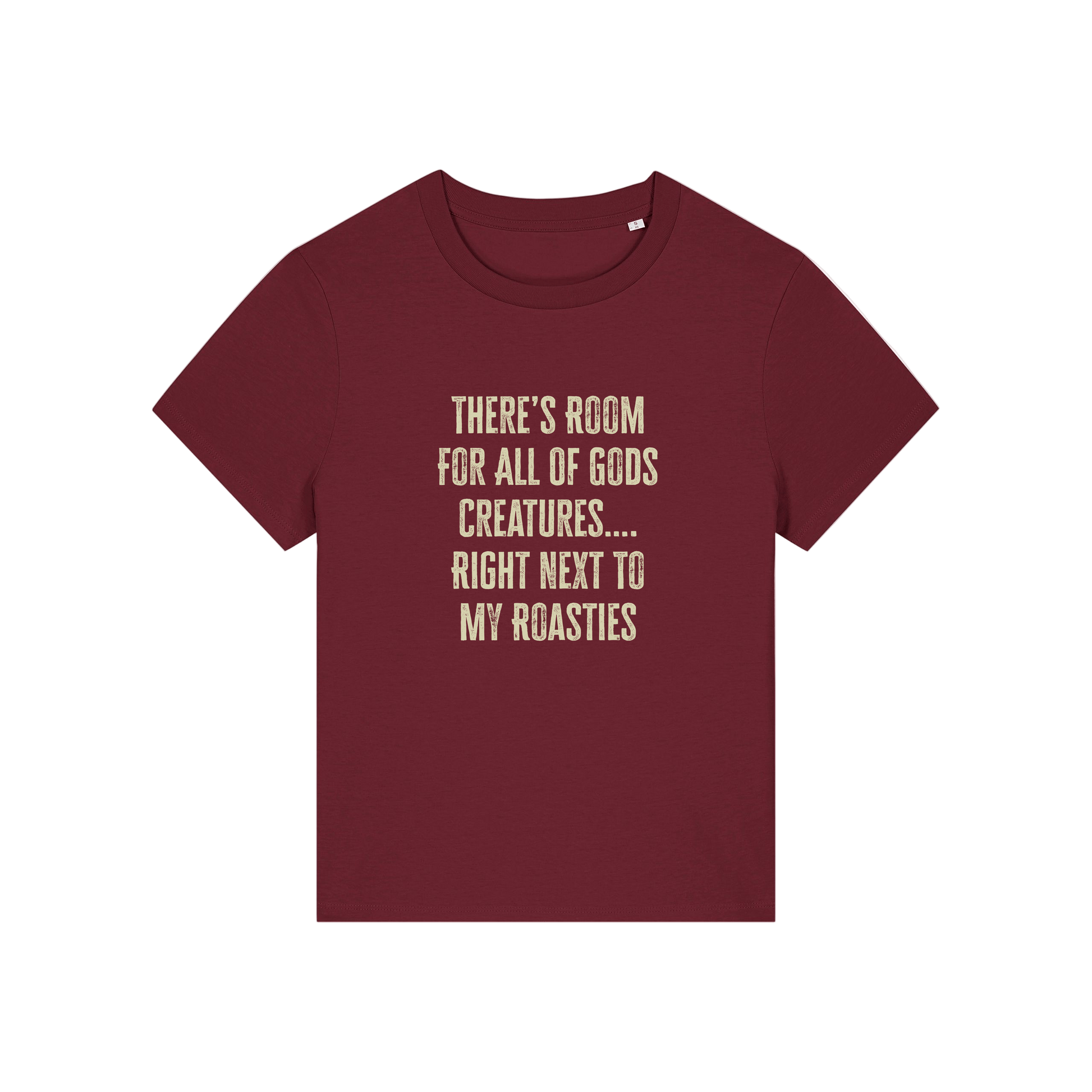 burgundy funny slogan t-shirt that reads 'there's room for all of gods creatures .. right next to my roasties'
