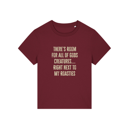 burgundy funny slogan t-shirt that reads 'there's room for all of gods creatures .. right next to my roasties'