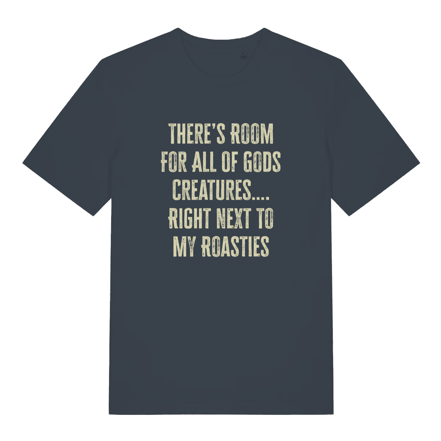 Ink grey women's There's Room For All Of Gods Creatures funny slogan t-shirt with bold distressed “THERE’S ROOM FOR ALL OF GODS CREATURES…. RIGHT NEXT TO MY ROASTIES” design  