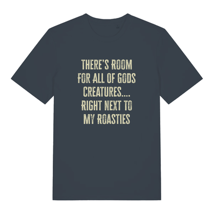 Ink grey women's There's Room For All Of Gods Creatures funny slogan t-shirt with bold distressed “THERE’S ROOM FOR ALL OF GODS CREATURES…. RIGHT NEXT TO MY ROASTIES” design  