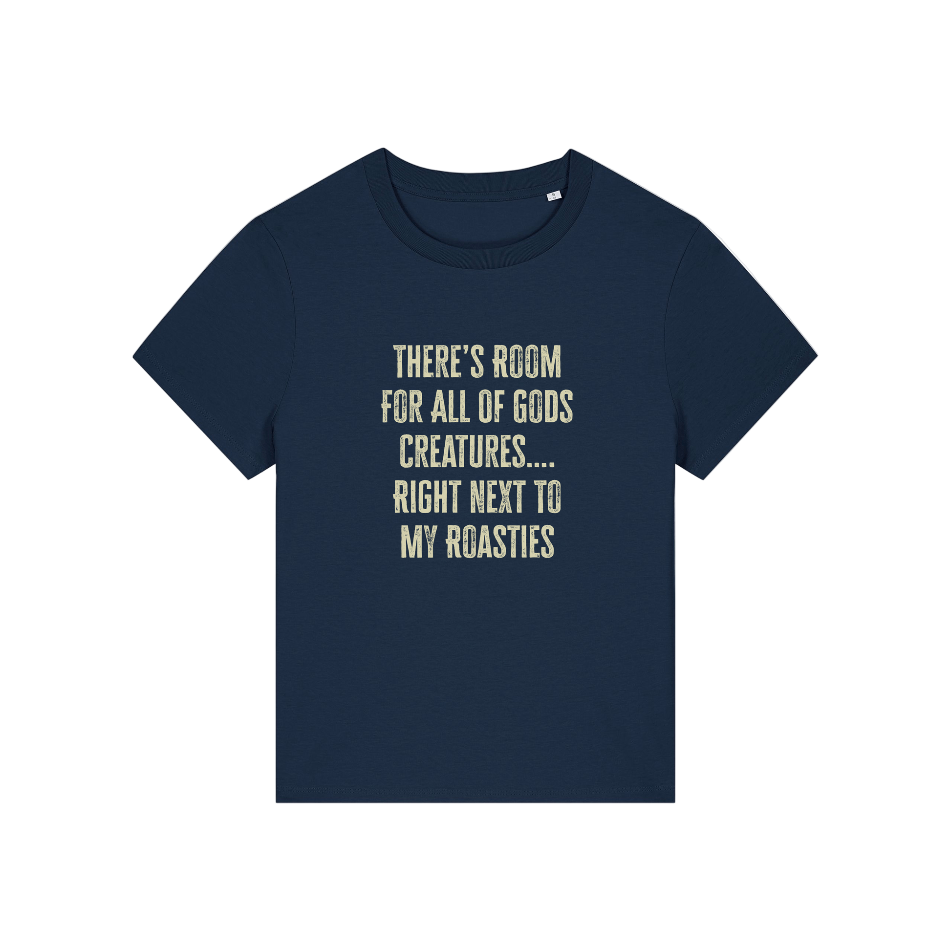 navy funny slogan t-shirt that reads 'there's room for all of gods creatures .. right next to my roasties'