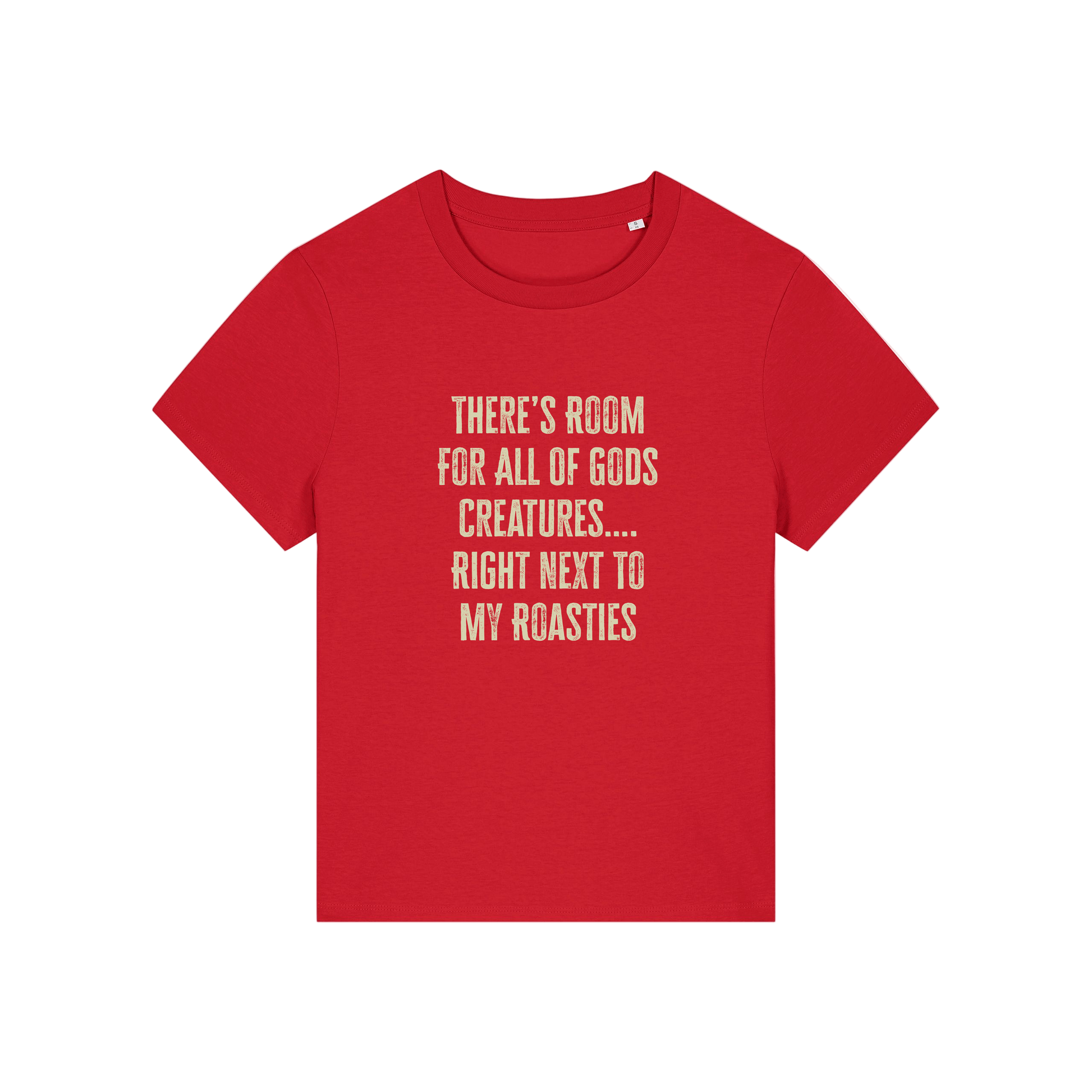 red funny slogan t-shirt that reads 'there's room for all of gods creatures .. right next to my roasties'