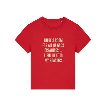 red funny slogan t-shirt that reads 'there's room for all of gods creatures .. right next to my roasties'