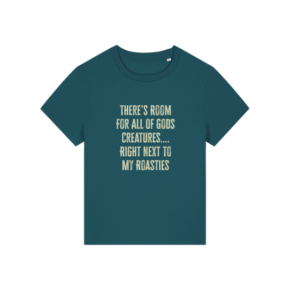 teal funny slogan t-shirt that reads 'there's room for all of gods creatures .. right next to my roasties'