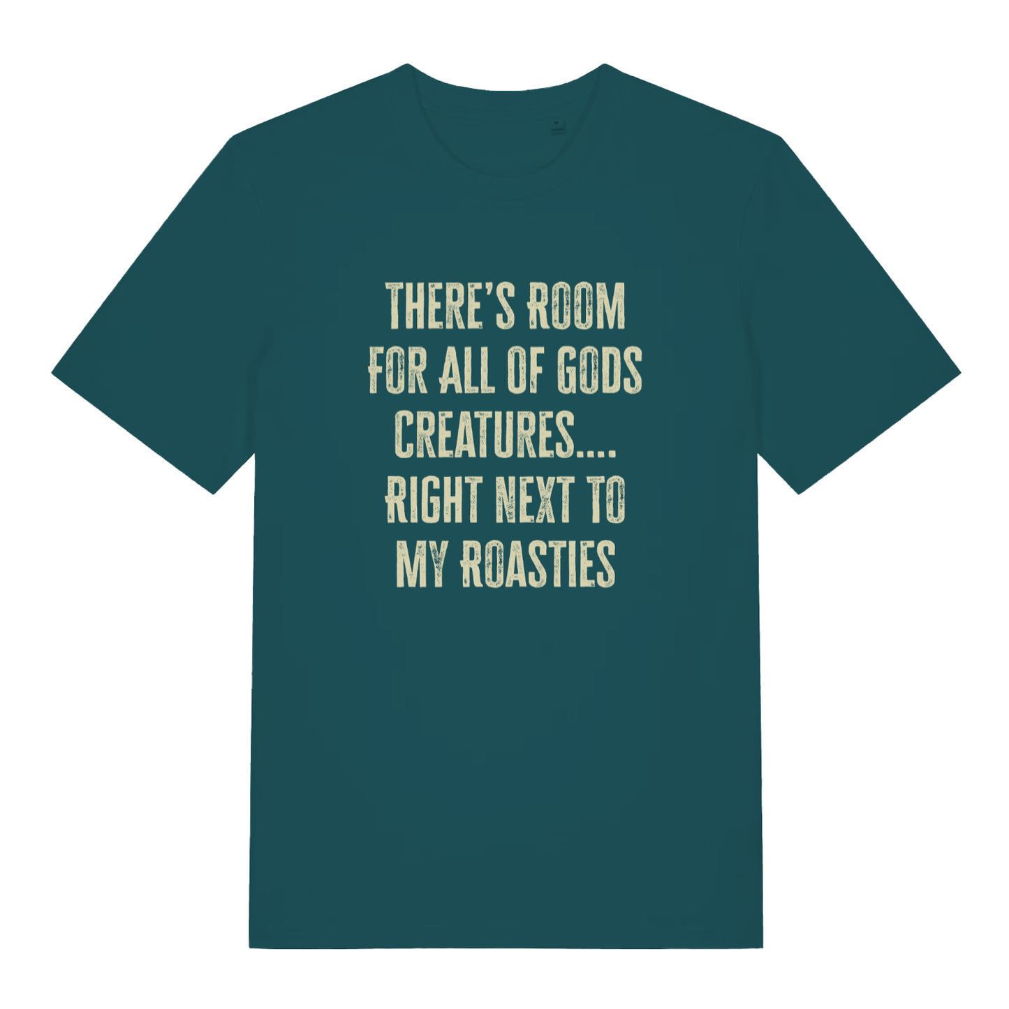 Teal women's There's Room For All Of Gods Creatures funny slogan t-shirt with sharp distressed “THERE’S ROOM FOR ALL OF GODS CREATURES…. RIGHT NEXT TO MY ROASTIES” text  