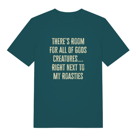 Teal women's There's Room For All Of Gods Creatures funny slogan t-shirt with sharp distressed “THERE’S ROOM FOR ALL OF GODS CREATURES…. RIGHT NEXT TO MY ROASTIES” text  