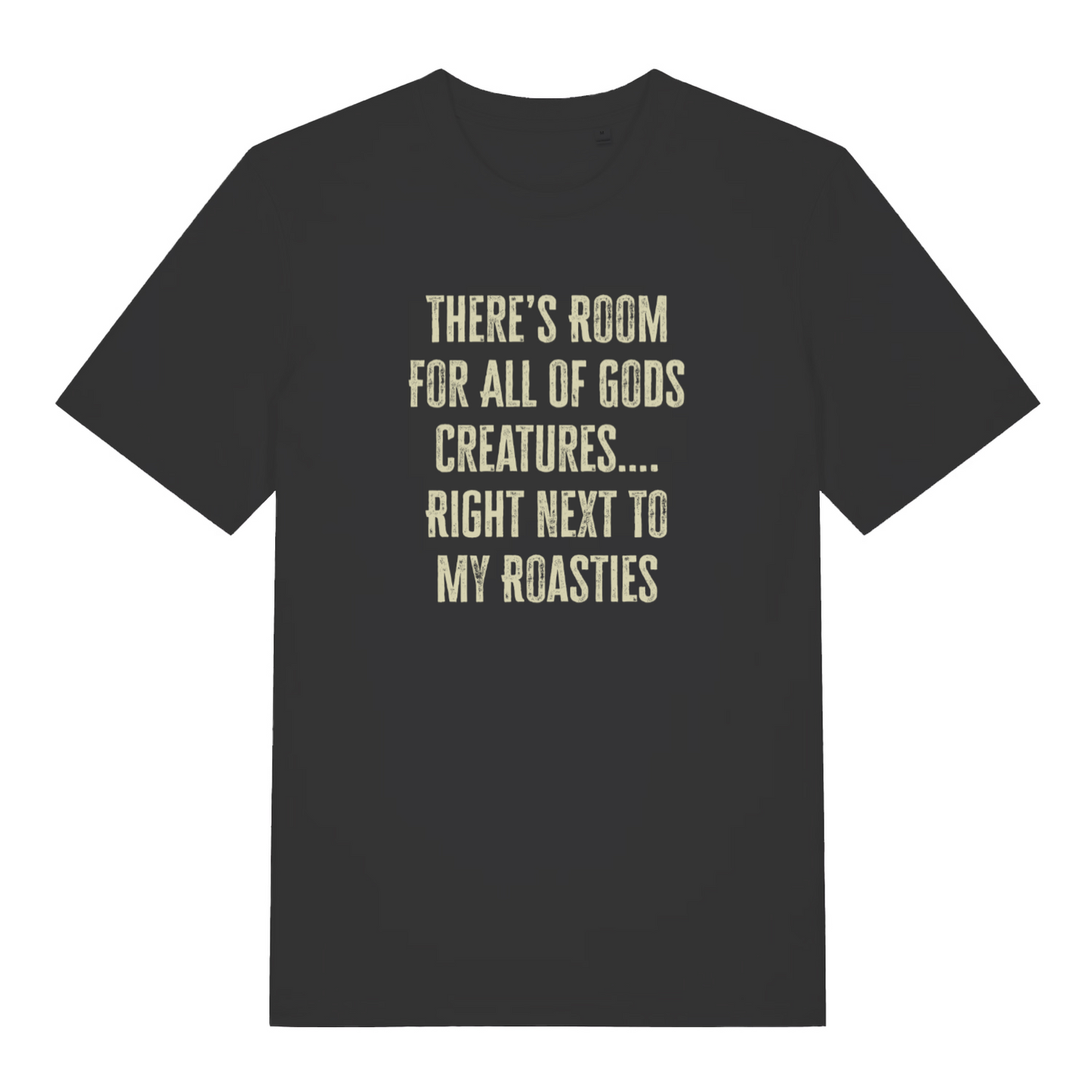 black xmas t-shirt with the slogan 'there's room for all of gods creatures right next to my roasties'