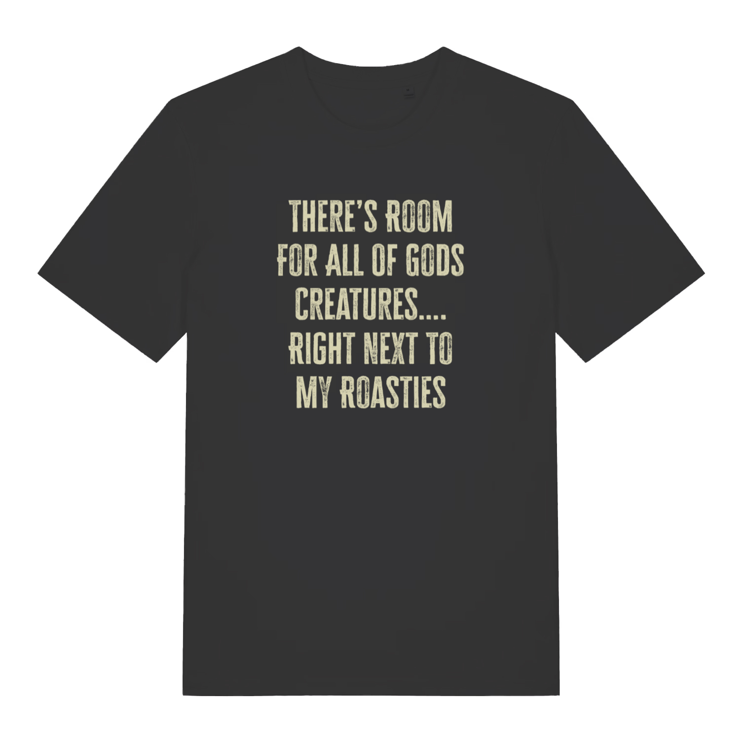 black xmas t-shirt with the slogan 'there's room for all of gods creatures right next to my roasties'