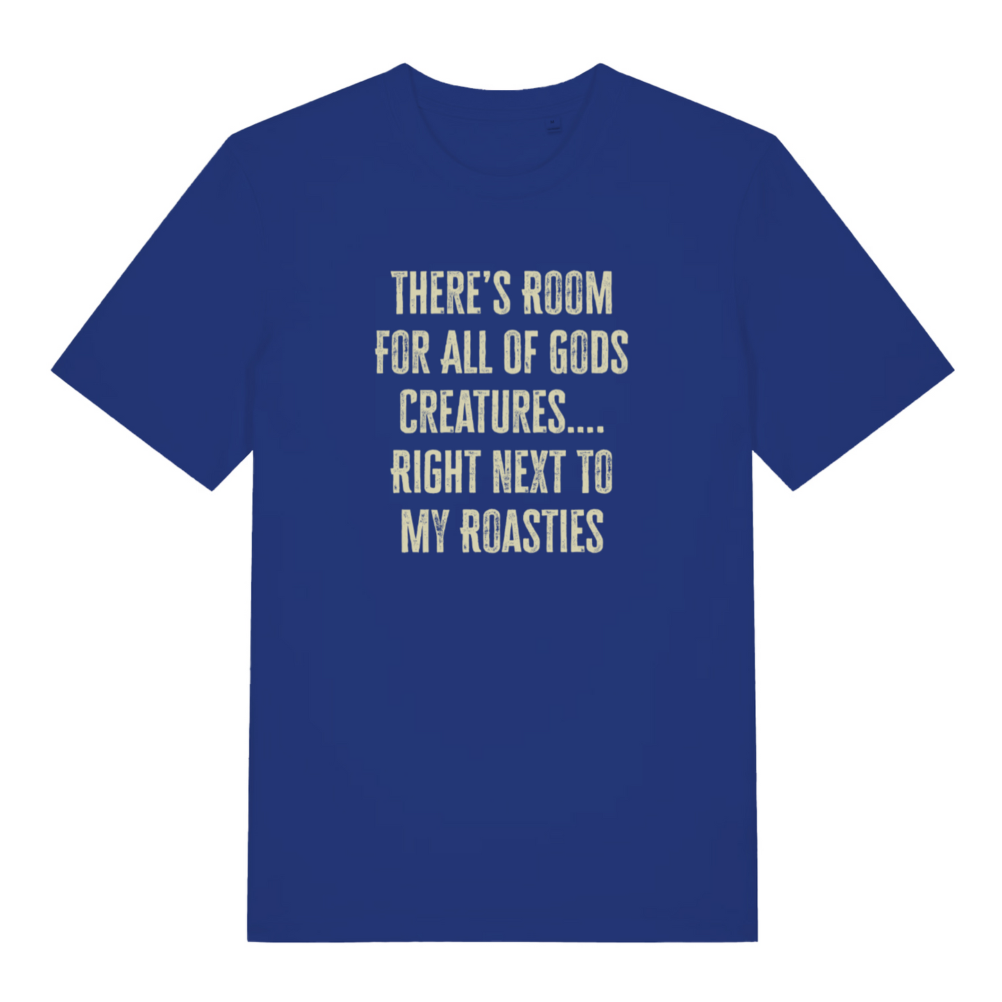 blue xmas t-shirt with the slogan 'there's room for all of gods creatures right next to my roasties'