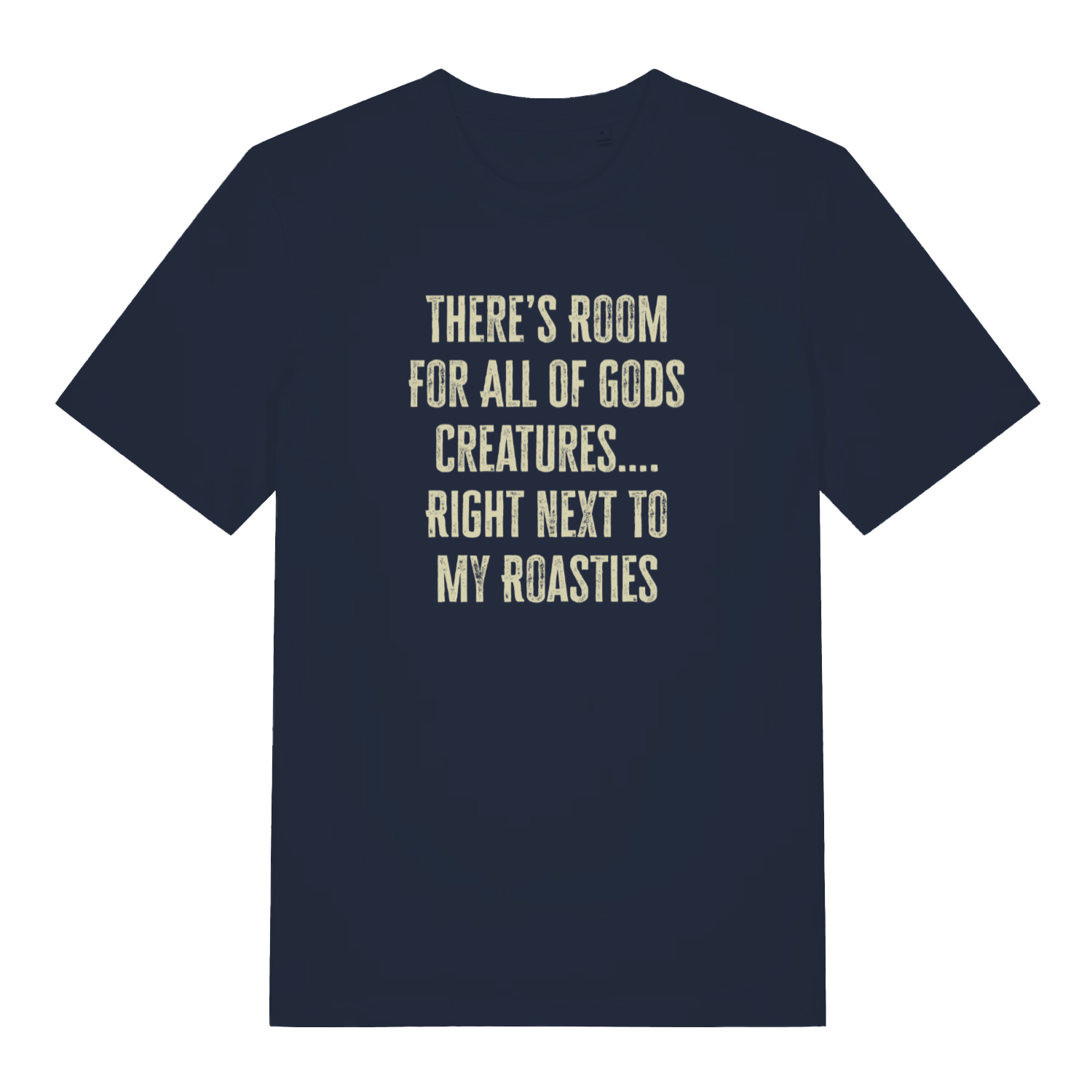 navy xmas t-shirt with the slogan 'there's room for all of gods creatures right next to my roasties'