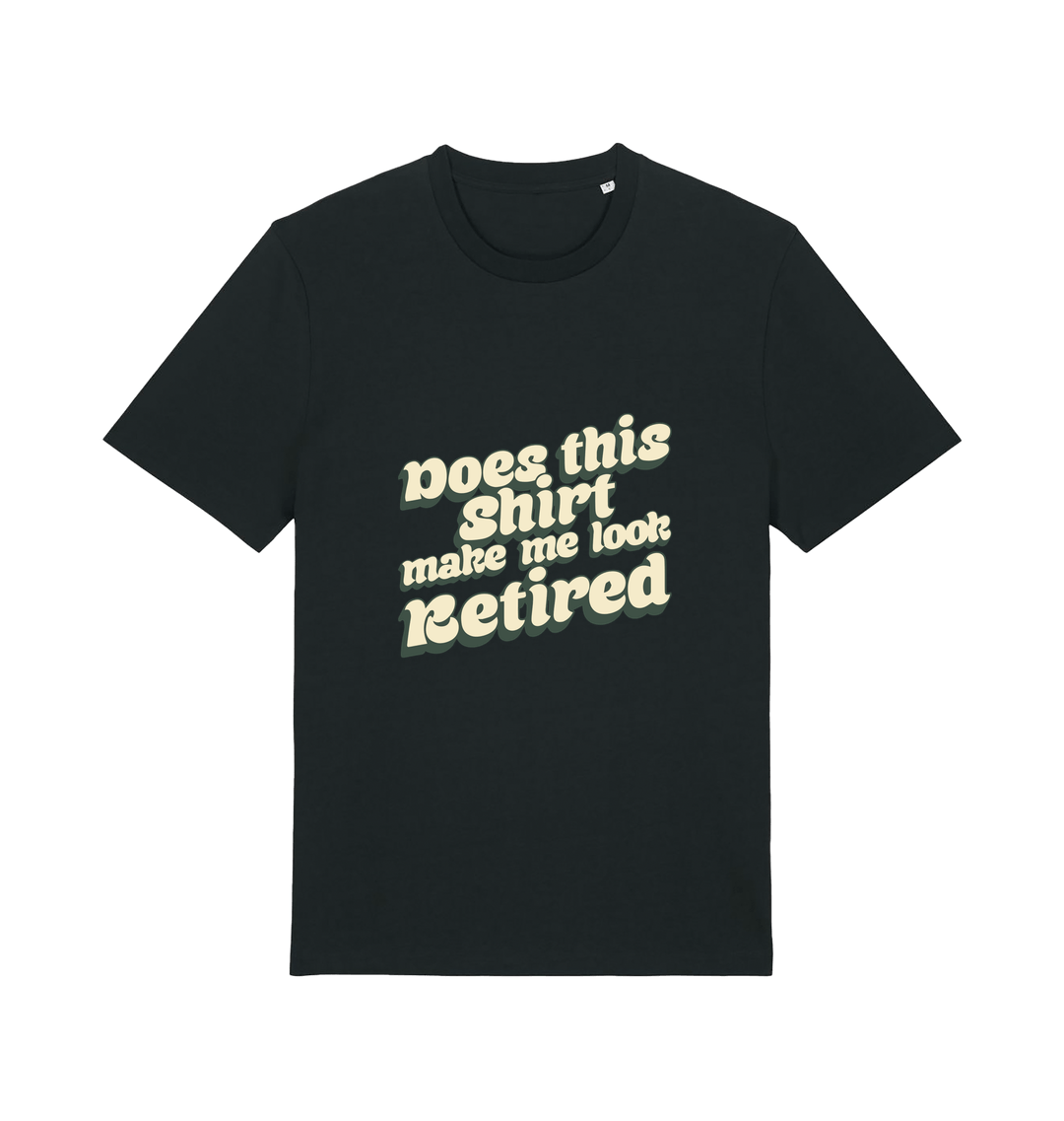 black funny old man t-shirt with the slogan 'does this shirt make me look retired'