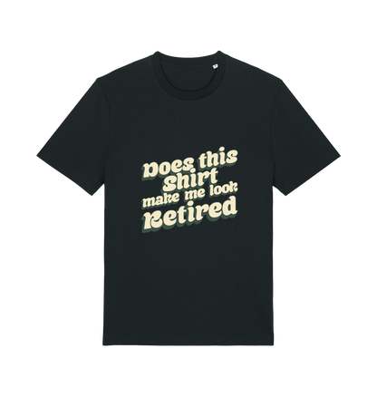 black funny old man t-shirt with the slogan 'does this shirt make me look retired'