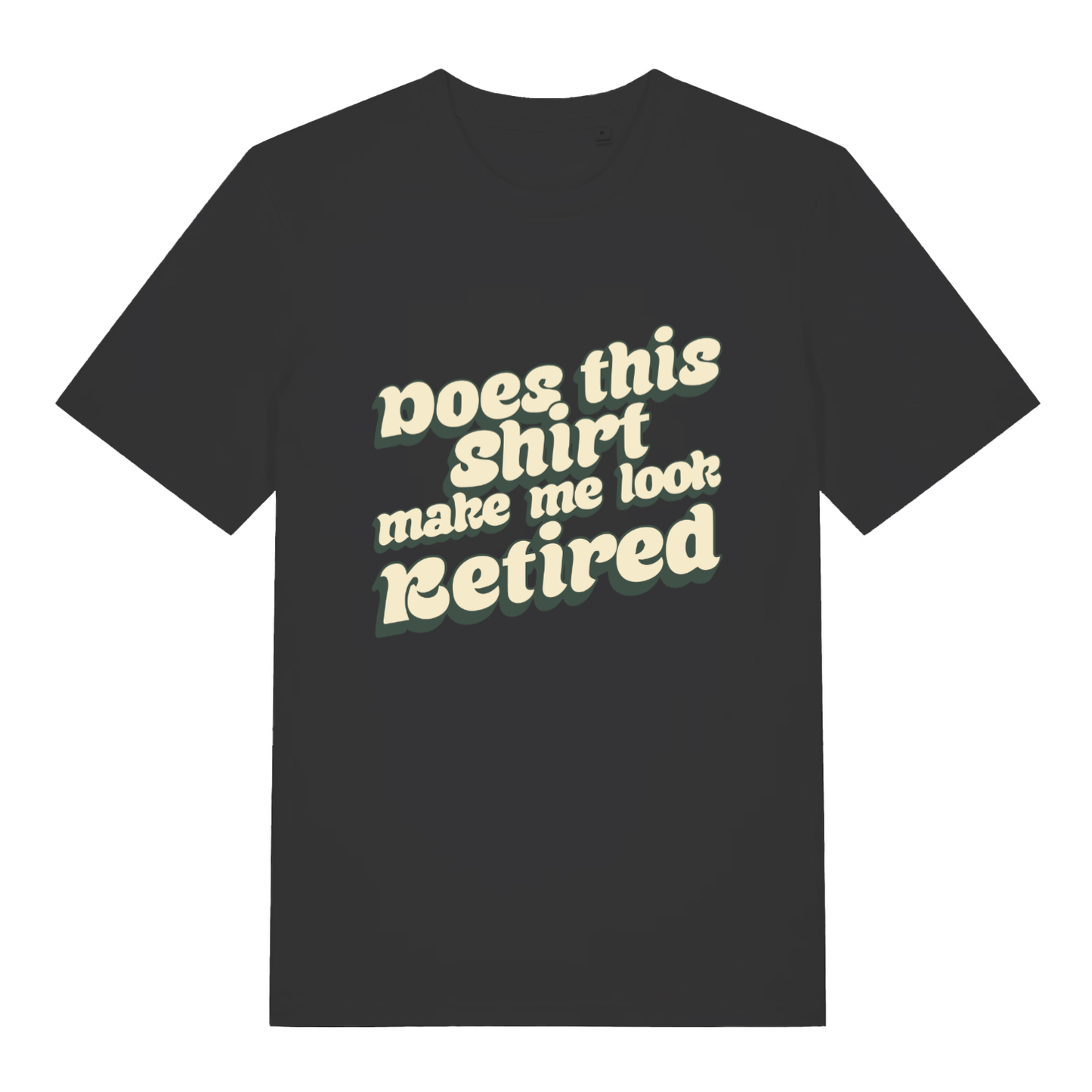 Black Does This Shirt Make Me Look Retired funny slogan t-shirt with bold retro “Does this shirt make me look Retired” text  