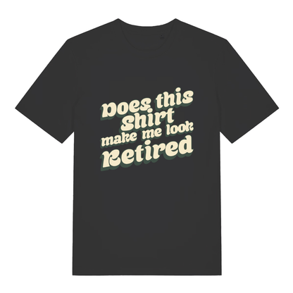 Black Does This Shirt Make Me Look Retired funny slogan t-shirt with bold retro “Does this shirt make me look Retired” text  