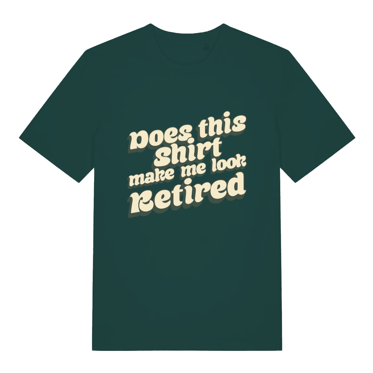 Green Does This Shirt Make Me Look Retired funny slogan t-shirt with bold “Does this shirt make me look Retired” design  