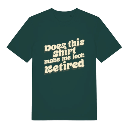 Green Does This Shirt Make Me Look Retired funny slogan t-shirt with bold “Does this shirt make me look Retired” design  