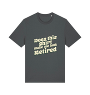 grey funny old man t-shirt with the slogan 'does this shirt make me look retired'