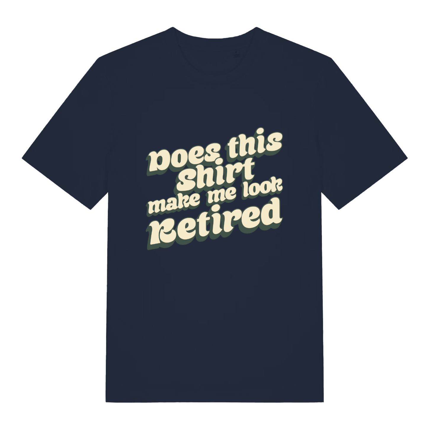 Navy Does This Shirt Make Me Look Retired funny slogan t-shirt showing retro “Does this shirt make me look Retired” slogan  