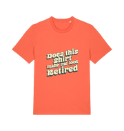 orange funny old man t-shirt with the slogan 'does this shirt make me look retired'