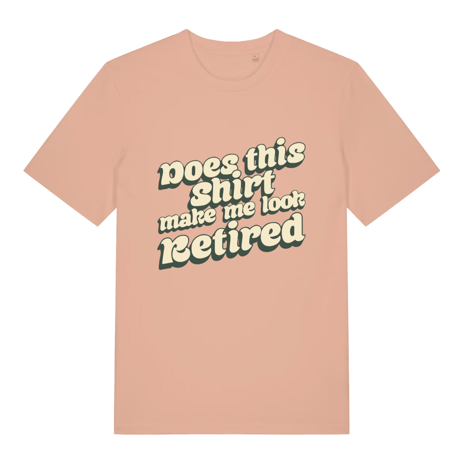 Peach Does This Shirt Make Me Look Retired funny slogan t-shirt with sharp retro “Does this shirt make me look Retired” text  