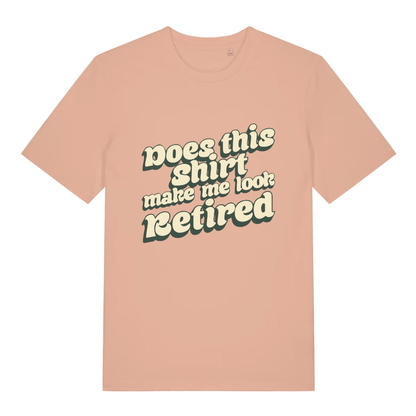 Peach Does This Shirt Make Me Look Retired funny slogan t-shirt with sharp retro “Does this shirt make me look Retired” text  