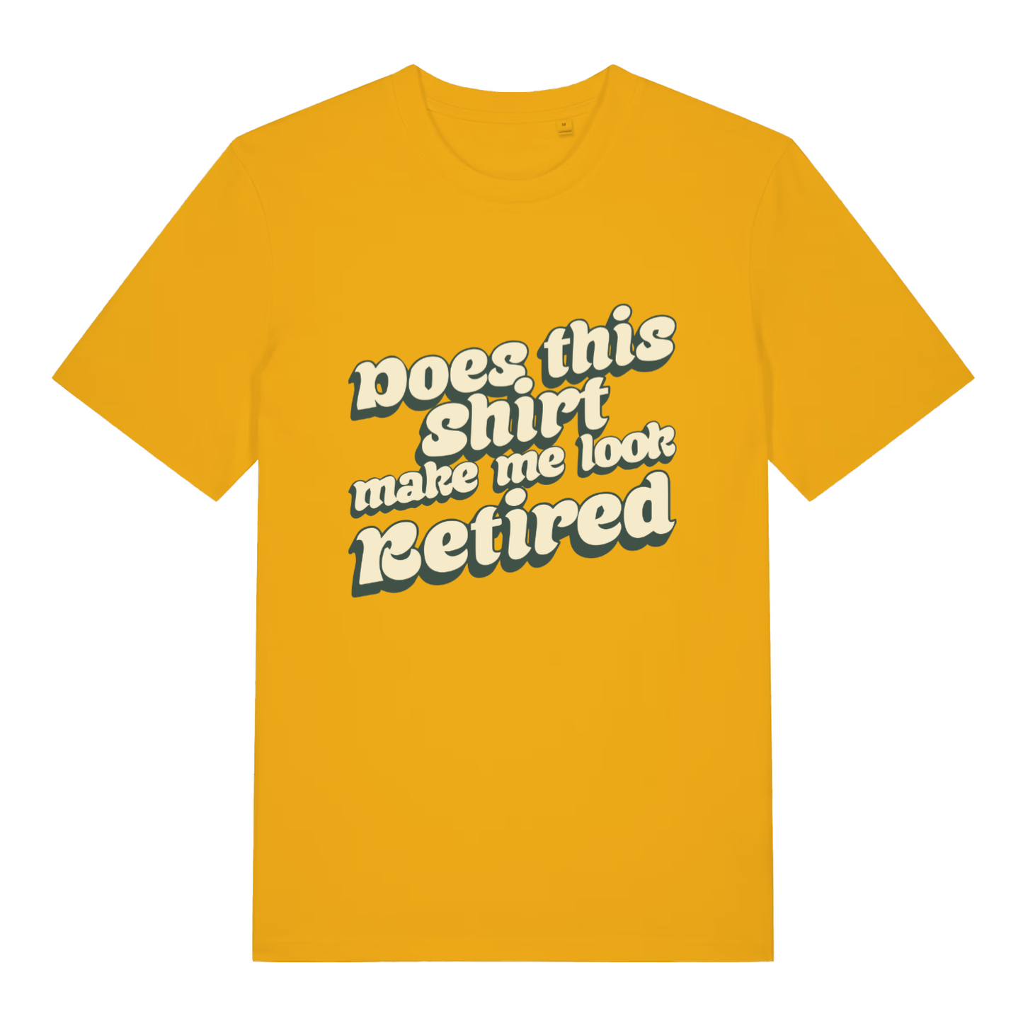 Yellow Does This Shirt Make Me Look Retired funny slogan t-shirt featuring bold “Does this shirt make me look Retired” lettering  