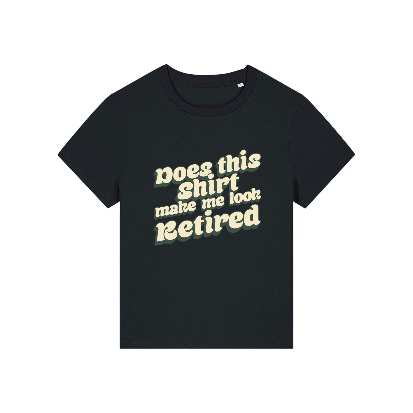 black funny slogan t-shirt that reads 'does this shirt make me look retired'