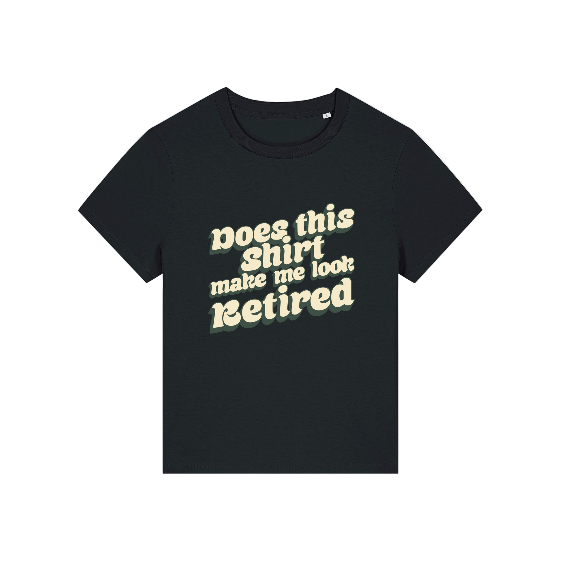 black funny slogan t-shirt that reads 'does this shirt make me look retired'