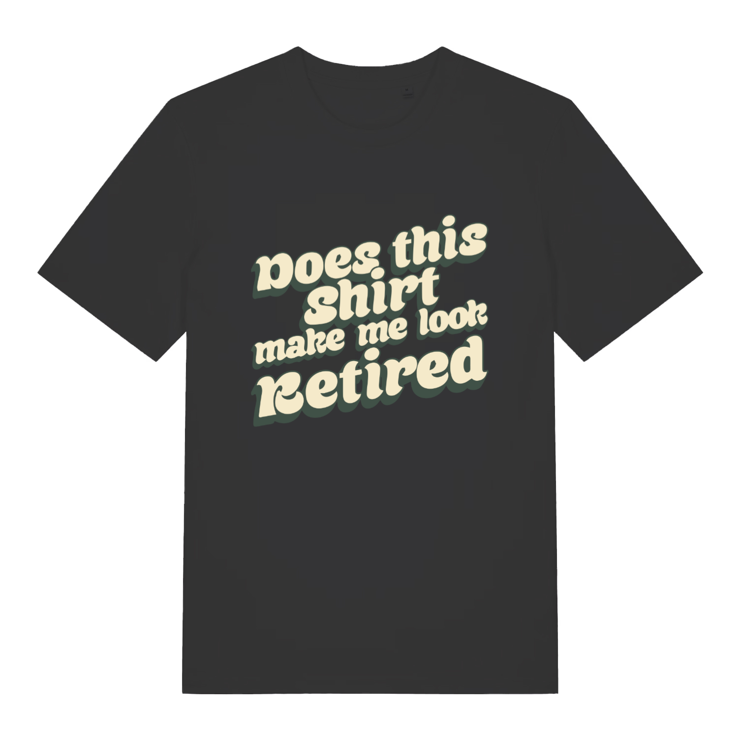 Black women’s Does This Shirt Make Me Look Retired funny slogan t-shirt with bold retro “Does this shirt make me look Retired” text  