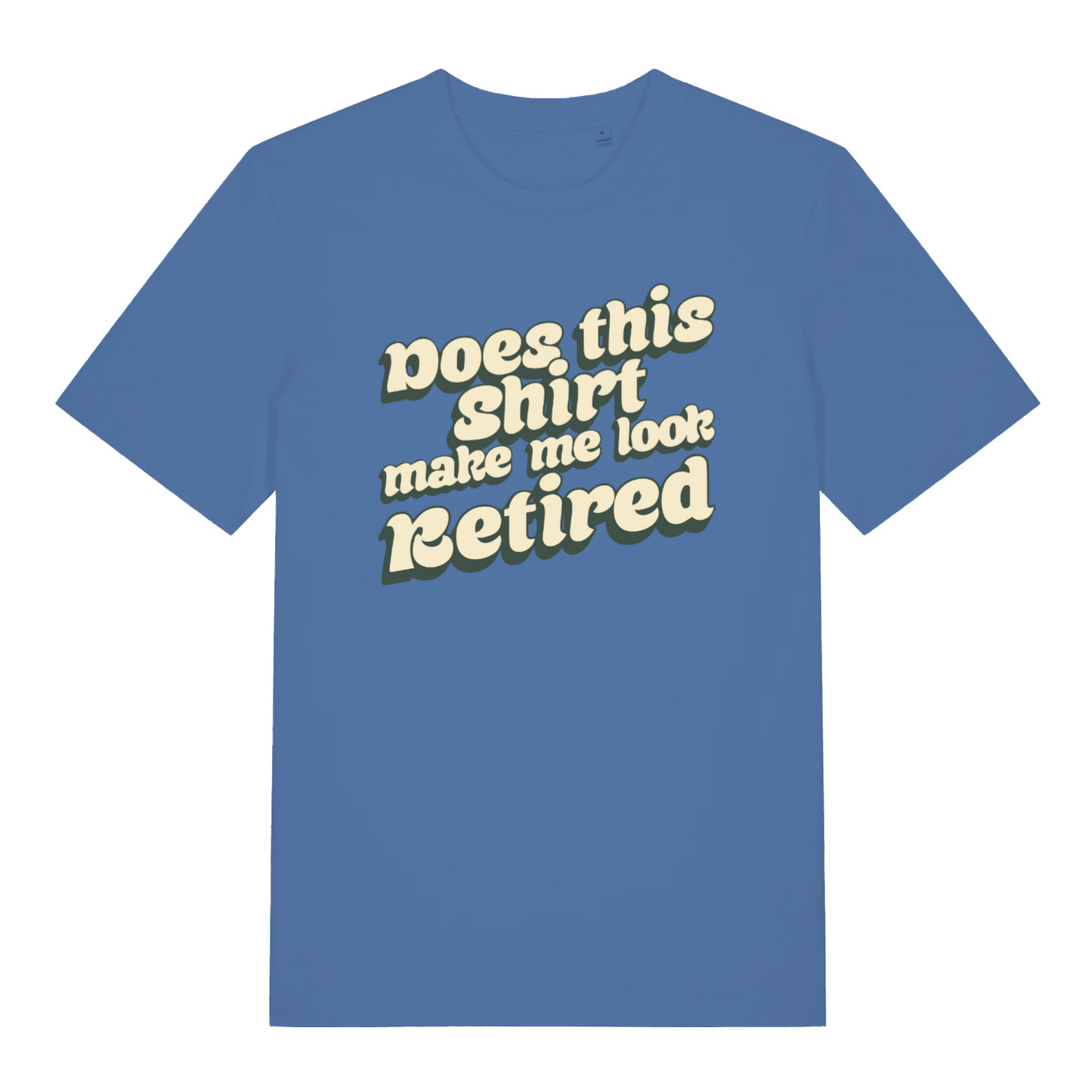 blue women's funny slogan t-shirt with the text 'does this shirt make me look retired'