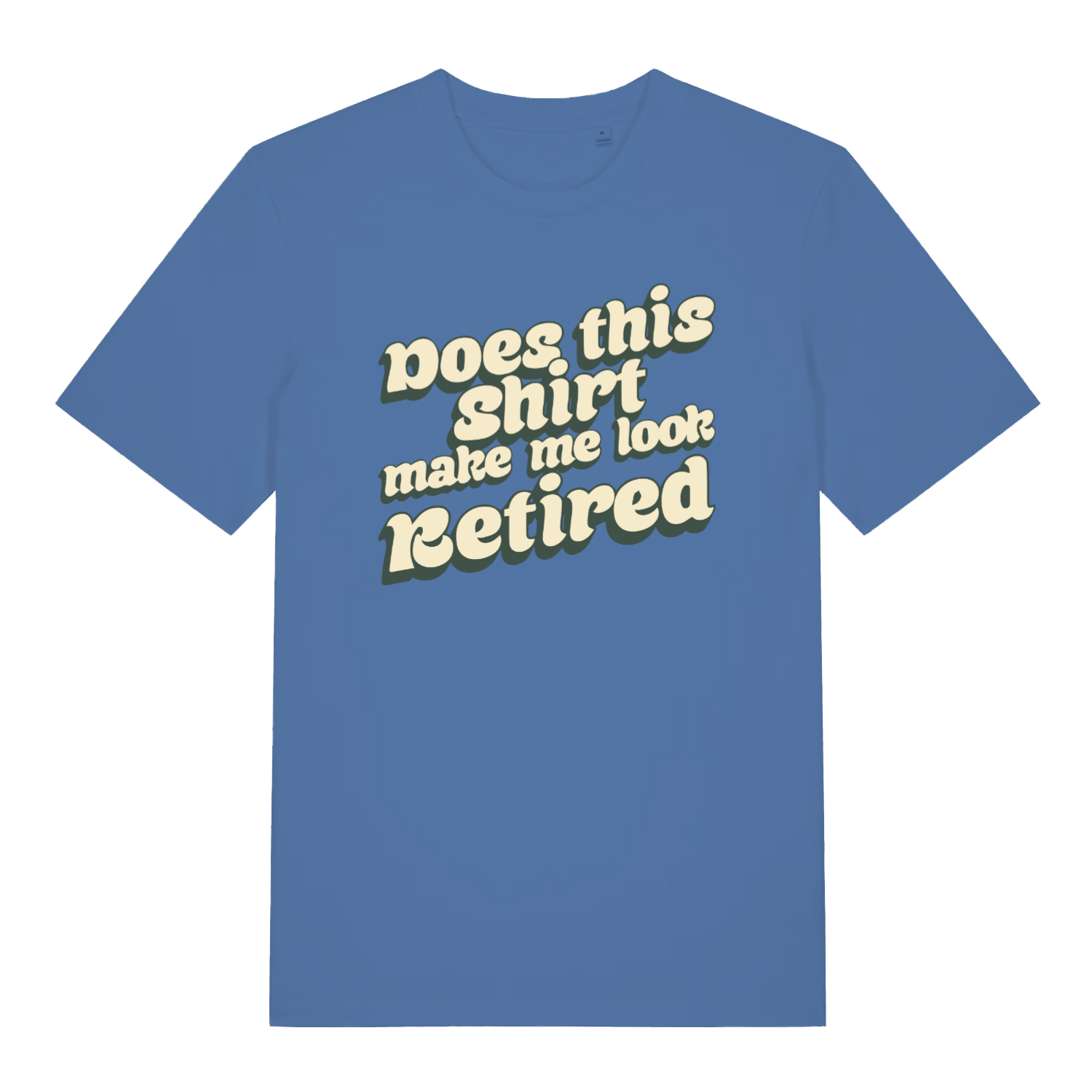 blue women's funny slogan t-shirt with the text 'does this shirt make me look retired'