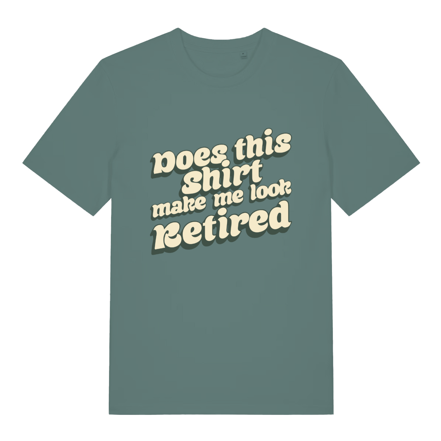 Green women’s Does This Shirt Make Me Look Retired funny slogan t-shirt with bold “Does this shirt make me look Retired” design  