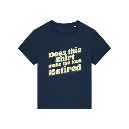 navy funny slogan t-shirt that reads 'does this shirt make me look retired'