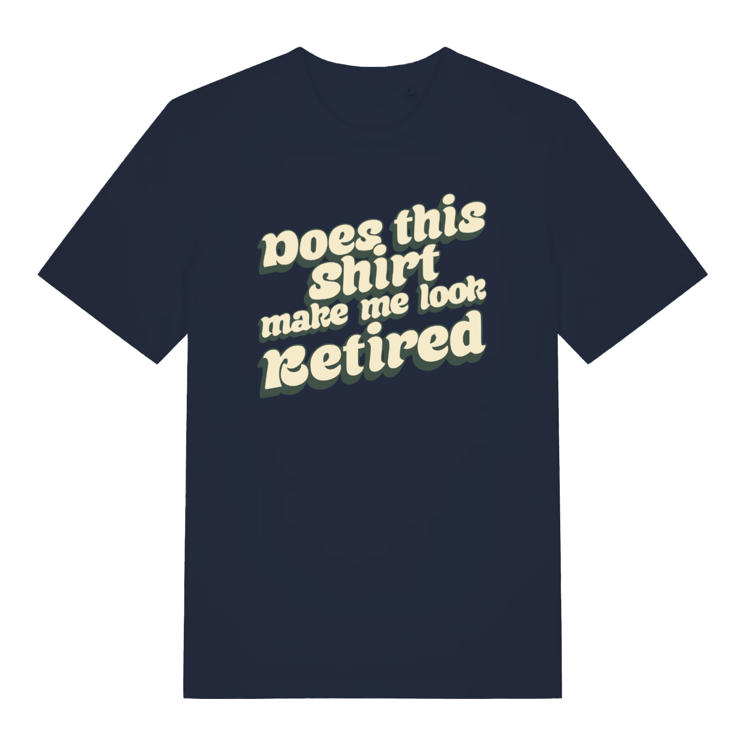 navy women's funny slogan t-shirt with the text 'does this shirt make me look retired'