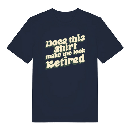 navy women's funny slogan t-shirt with the text 'does this shirt make me look retired'