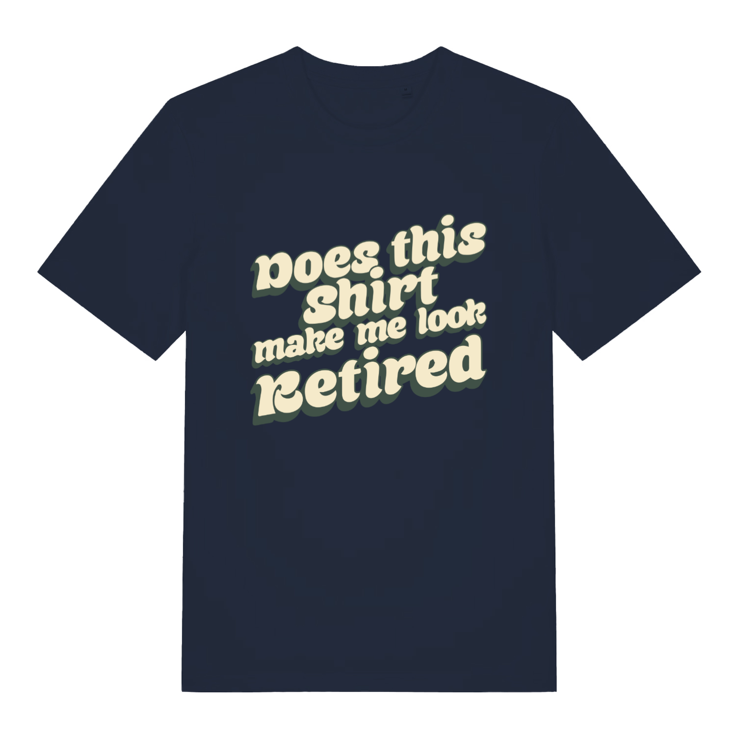 Navy women’s Does This Shirt Make Me Look Retired funny slogan t-shirt showing retro “Does this shirt make me look Retired” slogan  