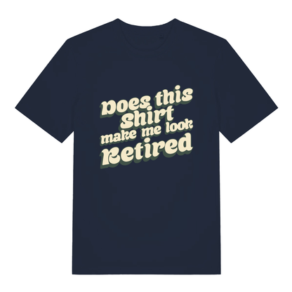 Navy women’s Does This Shirt Make Me Look Retired funny slogan t-shirt showing retro “Does this shirt make me look Retired” slogan  