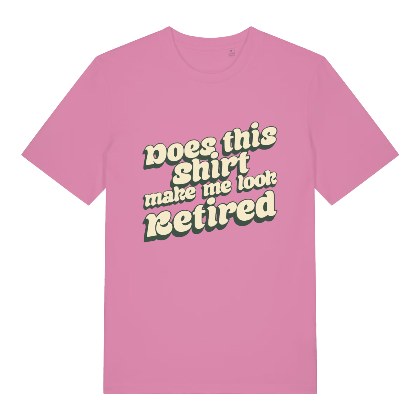 Pink women’s Does This Shirt Make Me Look Retired funny slogan t-shirt with sharp retro “Does this shirt make me look Retired” text  