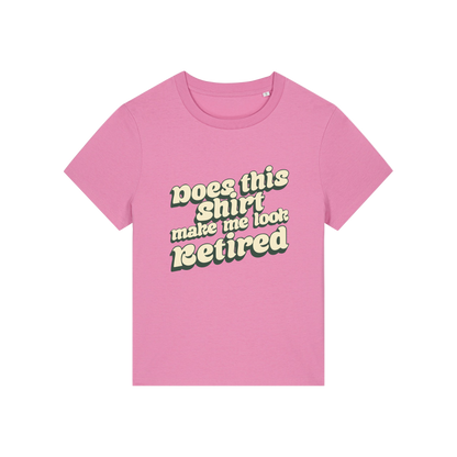 pink funny slogan t-shirt that reads 'does this shirt make me look retired'
