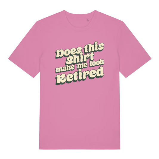 pink women's funny slogan t-shirt with the text 'does this shirt make me look retired'