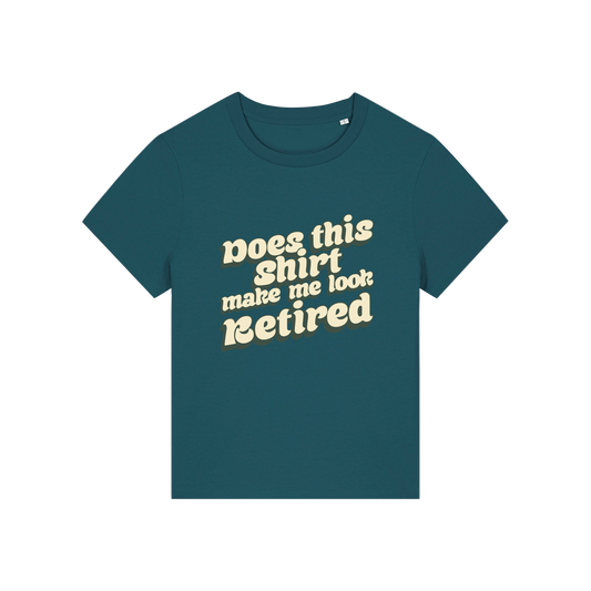 teal funny slogan t-shirt that reads 'does this shirt make me look retired'