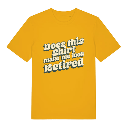 Yellow women’s Does This Shirt Make Me Look Retired funny slogan t-shirt with classic retro “Does this shirt make me look Retired” design  