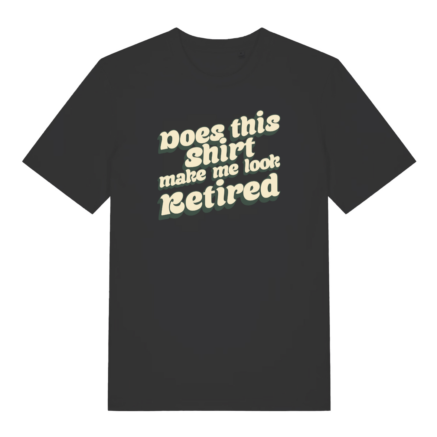 black funny slogan t-shirt with the text 'does this shirt make me look retired?'